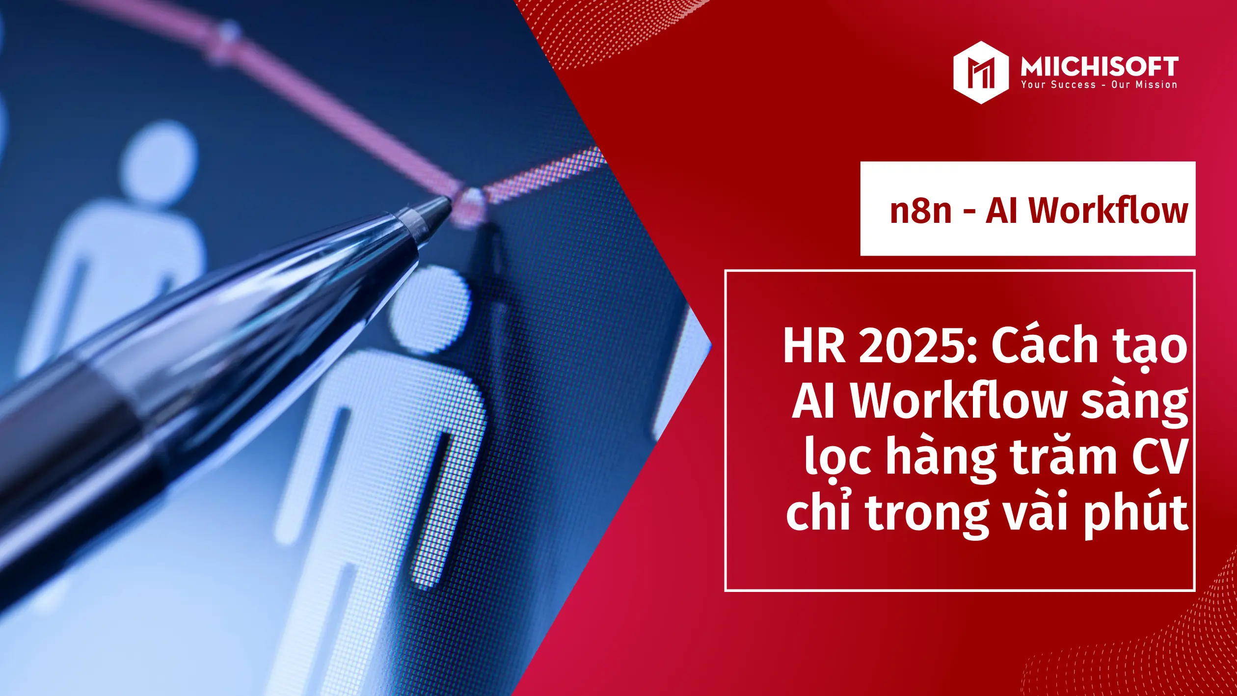 HR 2025: Cách tạo AI Workflow sàng lọc hàng trăm CV chỉ trong vài phút