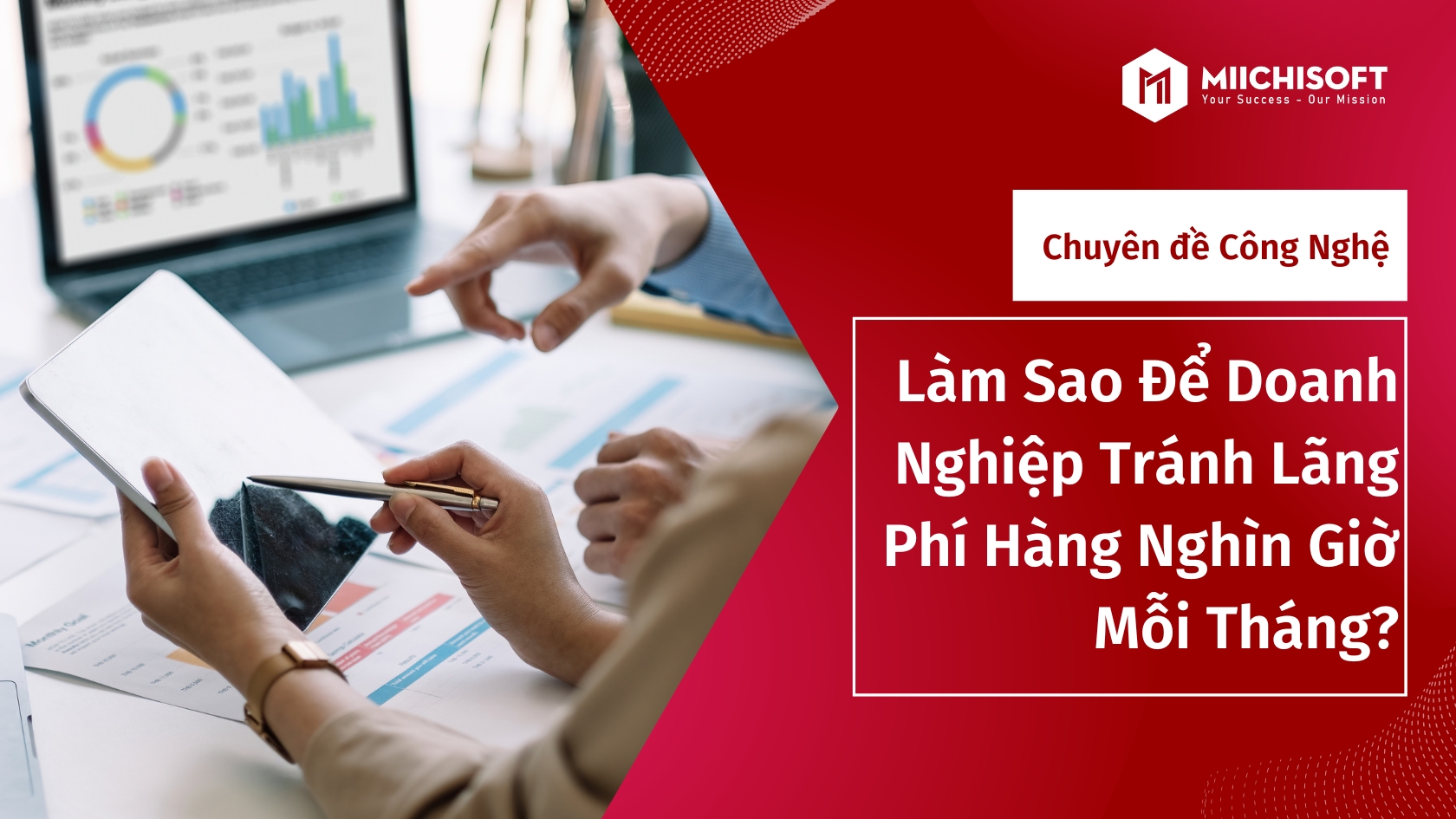 Làm Sao Để Doanh Nghiệp Tránh Lãng Phí Hàng Nghìn Giờ Mỗi Tháng? 3 Bước Để Ứng Dụng AI Vào Quy Trình Làm Việc